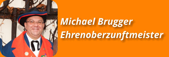 Michael Brugger Ehrenoberzunftmeister